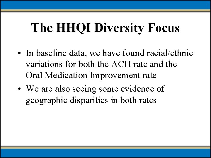 The HHQI Diversity Focus • In baseline data, we have found racial/ethnic variations for