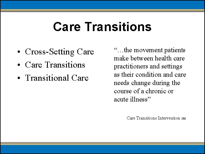 Care Transitions • Cross-Setting Care • Care Transitions • Transitional Care “…the movement patients