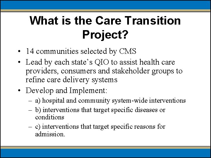 What is the Care Transition Project? • 14 communities selected by CMS • Lead