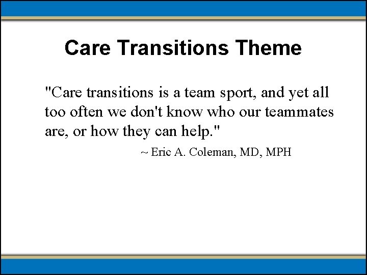 Care Transitions Theme "Care transitions is a team sport, and yet all too often