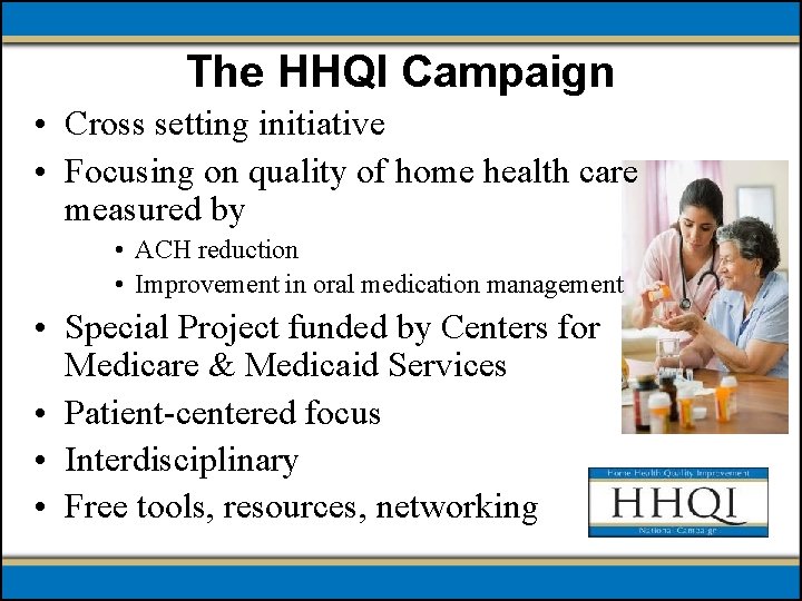 The HHQI Campaign • Cross setting initiative • Focusing on quality of home health