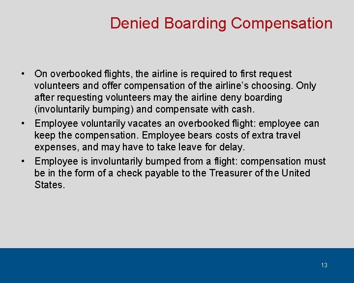 Denied Boarding Compensation • On overbooked flights, the airline is required to first request