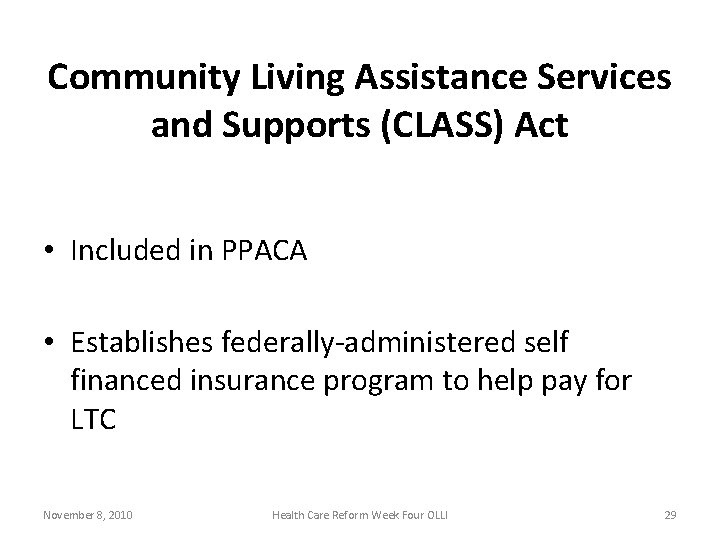 Community Living Assistance Services and Supports (CLASS) Act • Included in PPACA • Establishes
