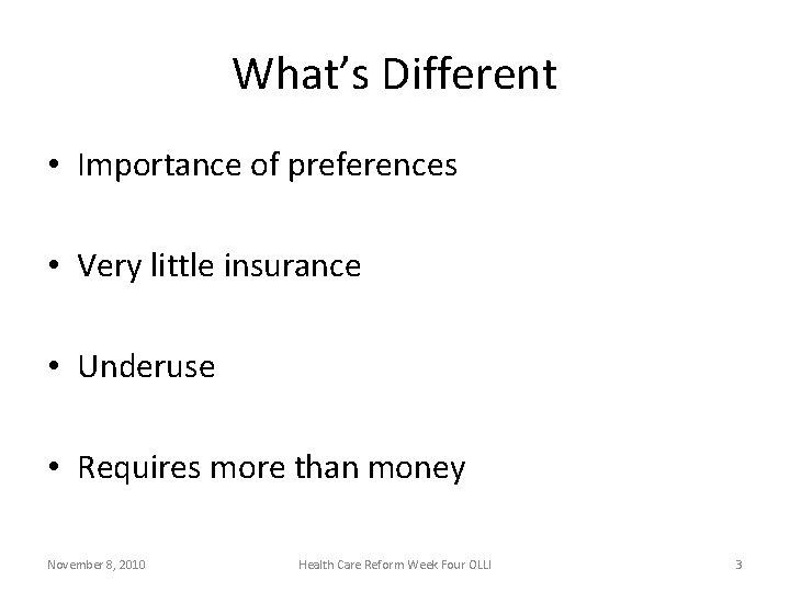 What’s Different • Importance of preferences • Very little insurance • Underuse • Requires