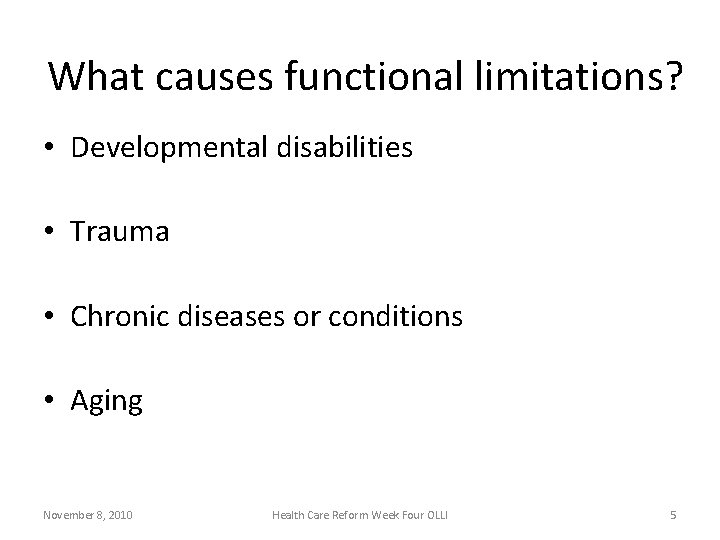 What causes functional limitations? • Developmental disabilities • Trauma • Chronic diseases or conditions