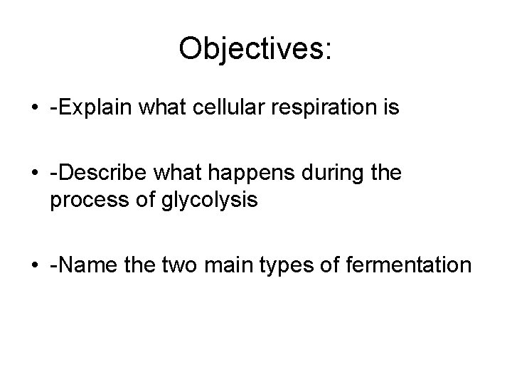 Objectives: • -Explain what cellular respiration is • -Describe what happens during the process