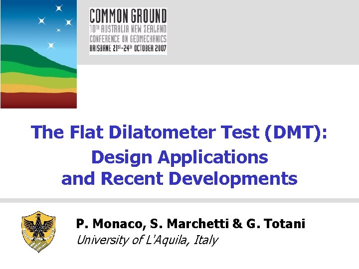 The Flat Dilatometer Test (DMT): Design Applications and Recent Developments P. Monaco, S. Marchetti