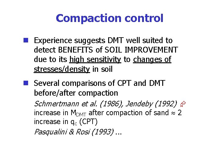 Compaction control n Experience suggests DMT well suited to detect BENEFITS of SOIL IMPROVEMENT