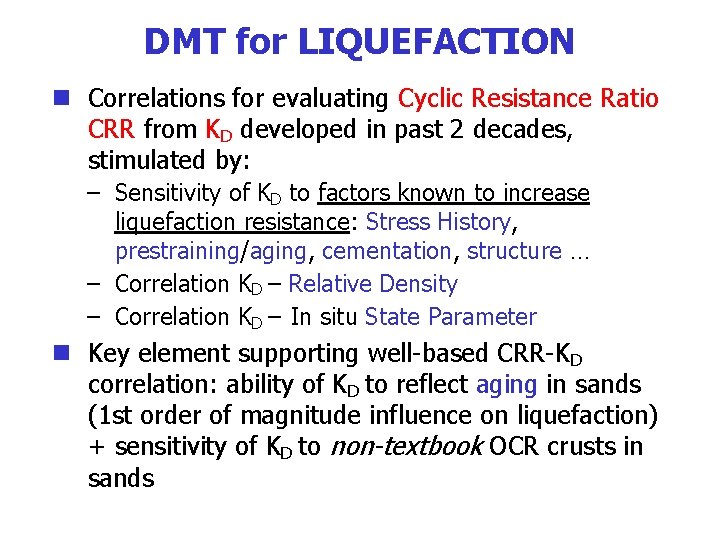 DMT for LIQUEFACTION n Correlations for evaluating Cyclic Resistance Ratio CRR from KD developed