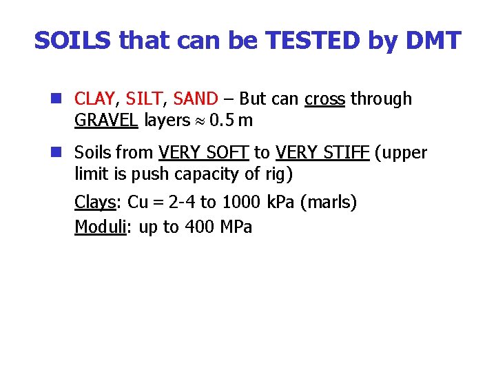 SOILS that can be TESTED by DMT n CLAY, SILT, SAND – But can
