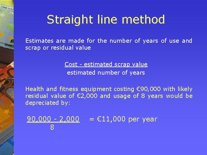 Straight line method Estimates are made for the number of years of use and