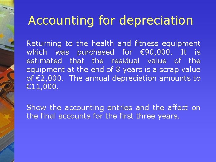 Accounting for depreciation Returning to the health and fitness equipment which was purchased for