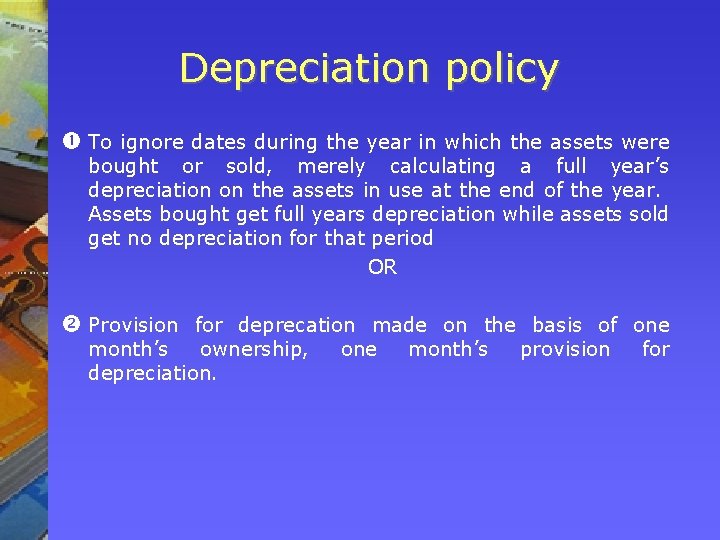 Depreciation policy To ignore dates during the year in which the assets were bought