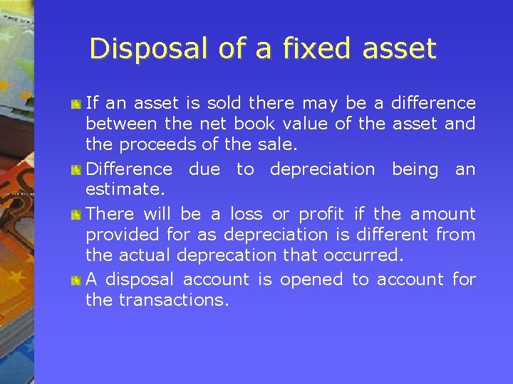 Disposal of a fixed asset If an asset is sold there may be a