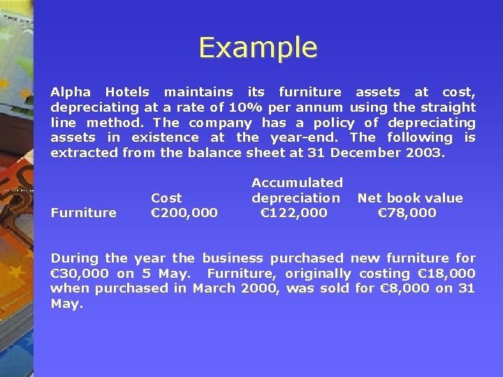 Example Alpha Hotels maintains its furniture assets at cost, depreciating at a rate of