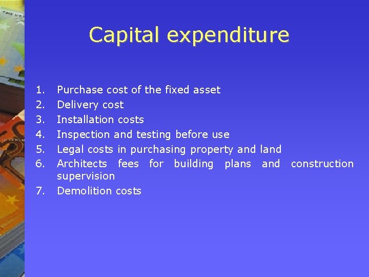 Capital expenditure 1. 2. 3. 4. 5. 6. 7. Purchase cost of the fixed