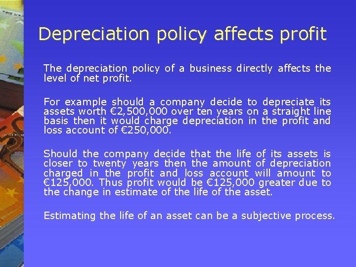 Depreciation policy affects profit The depreciation policy of a business directly affects the level