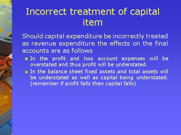 Incorrect treatment of capital item Should capital expenditure be incorrectly treated as revenue expenditure