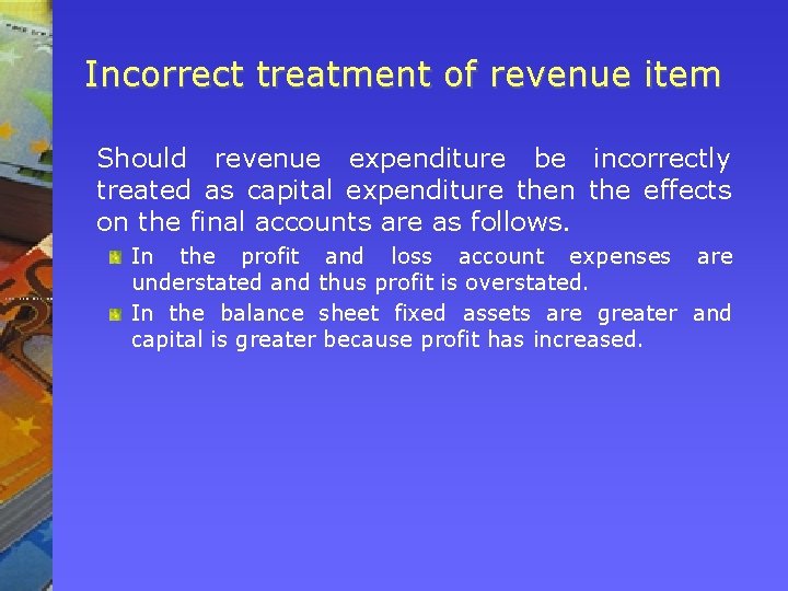 Incorrect treatment of revenue item Should revenue expenditure be incorrectly treated as capital expenditure