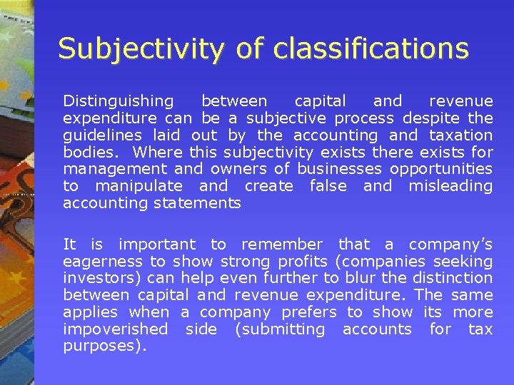 Subjectivity of classifications Distinguishing between capital and revenue expenditure can be a subjective process