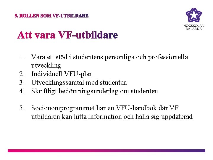 1. Vara ett stöd i studentens personliga och professionella utveckling 2. Individuell VFU-plan 3.