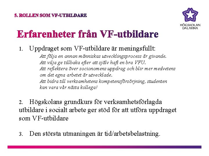 1. Uppdraget som VF-utbildare är meningsfullt: Att följa en annan människas utvecklingsprocess är givande.