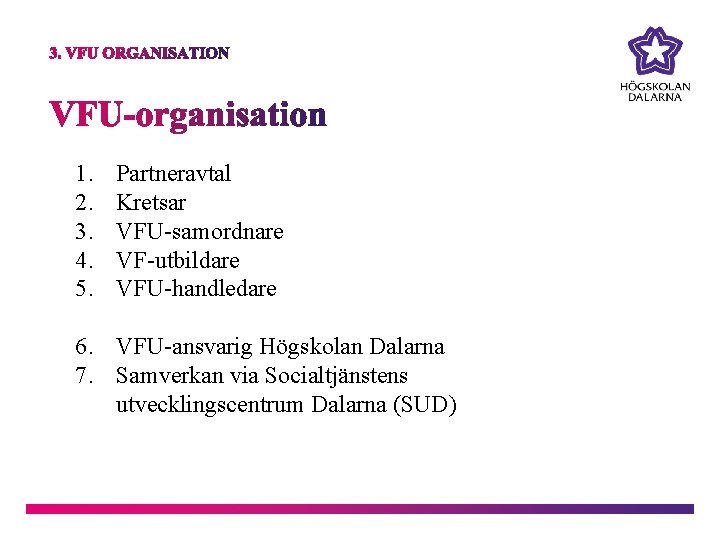 1. 2. 3. 4. 5. Partneravtal Kretsar VFU-samordnare VF-utbildare VFU-handledare 6. VFU-ansvarig Högskolan Dalarna