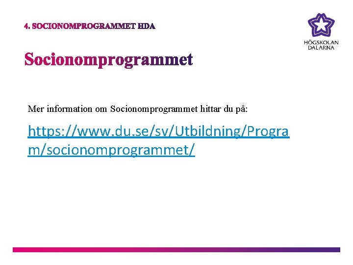Mer information om Socionomprogrammet hittar du på: https: //www. du. se/sv/Utbildning/Progra m/socionomprogrammet/ 
