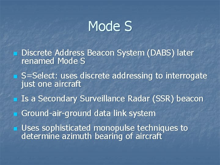 Mode S n Discrete Address Beacon System (DABS) later renamed Mode S n S=Select: