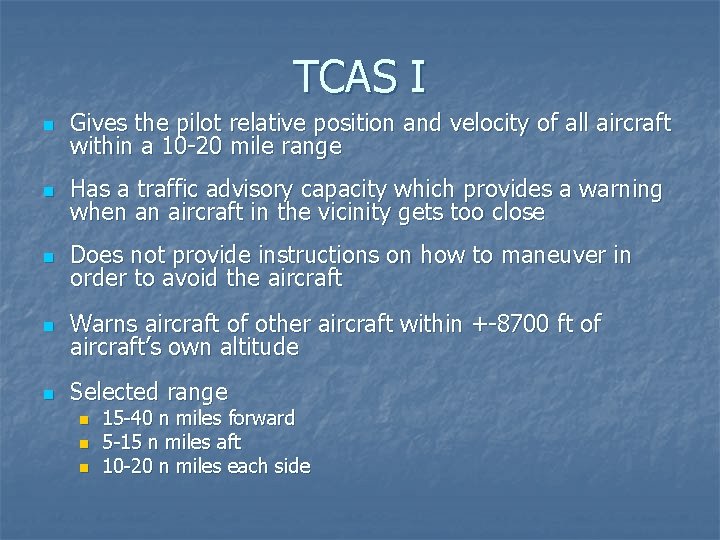 TCAS I n Gives the pilot relative position and velocity of all aircraft within