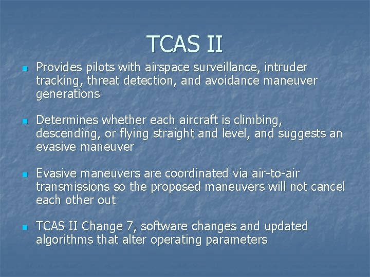 TCAS II n n Provides pilots with airspace surveillance, intruder tracking, threat detection, and