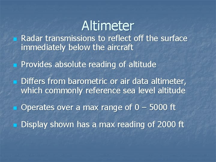 Altimeter n n n Radar transmissions to reflect off the surface immediately below the