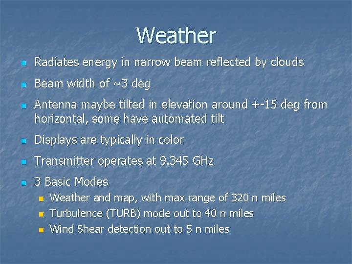 Weather n Radiates energy in narrow beam reflected by clouds n Beam width of