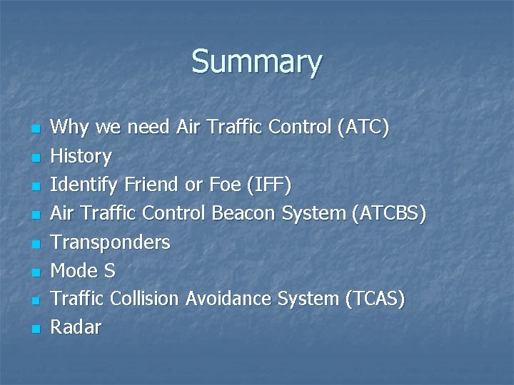 Summary n n n n Why we need Air Traffic Control (ATC) History Identify
