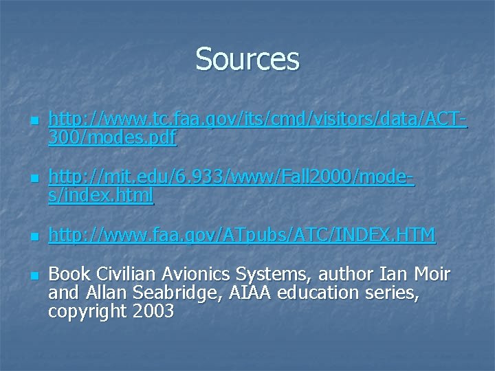 Sources n http: //www. tc. faa. gov/its/cmd/visitors/data/ACT 300/modes. pdf n http: //mit. edu/6. 933/www/Fall