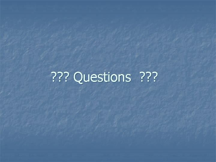 ? ? ? Questions ? ? ? 