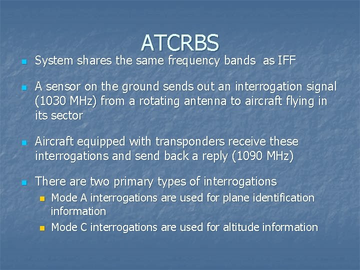 ATCRBS n n System shares the same frequency bands as IFF A sensor on