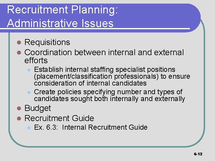 Recruitment Planning: Administrative Issues l l Requisitions Coordination between internal and external efforts l