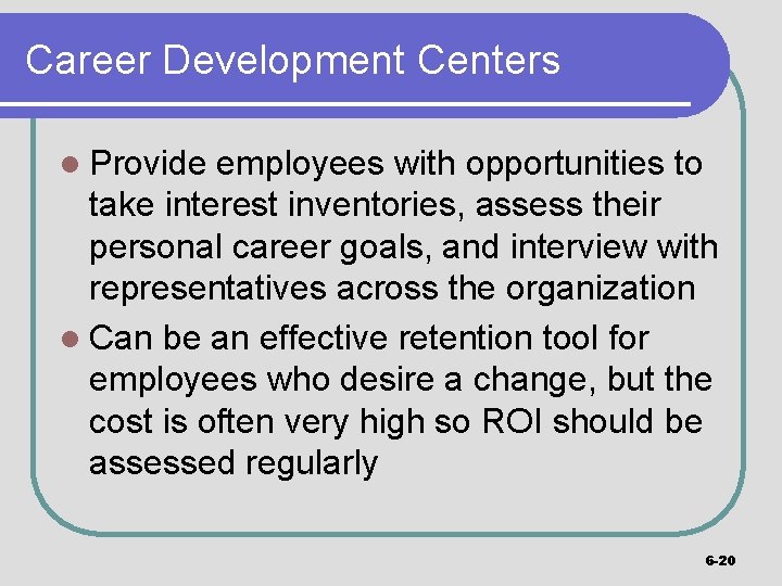 Career Development Centers l Provide employees with opportunities to take interest inventories, assess their