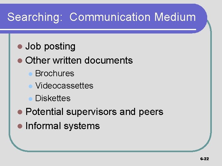 Searching: Communication Medium l Job posting l Other written documents Brochures l Videocassettes l