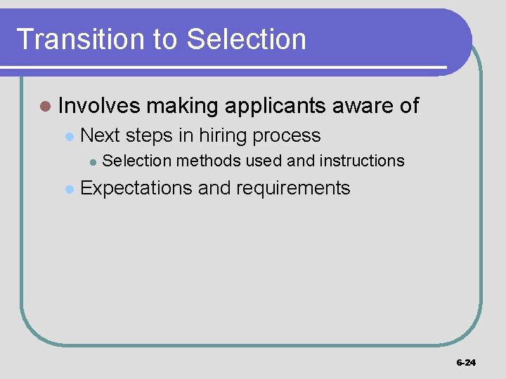 Transition to Selection l Involves l Next steps in hiring process l l making