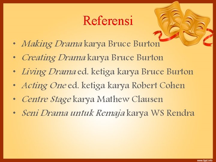 Referensi • • • Making Drama karya Bruce Burton Creating Drama karya Bruce Burton