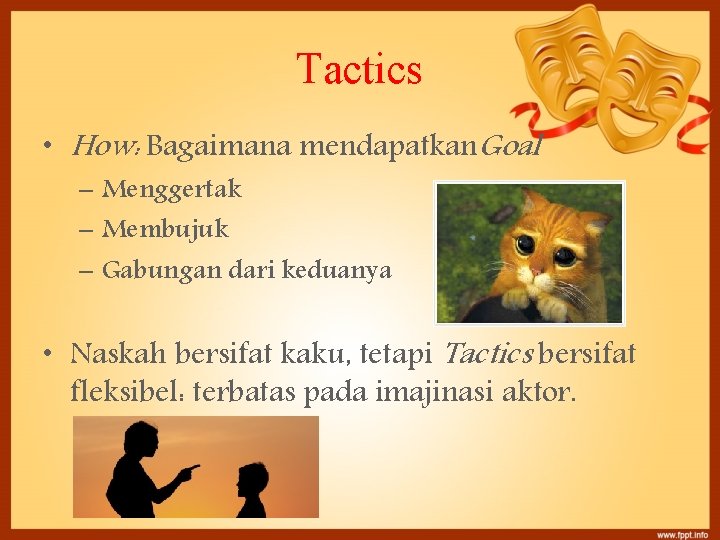 Tactics • How: Bagaimana mendapatkan. Goal – Menggertak – Membujuk – Gabungan dari keduanya