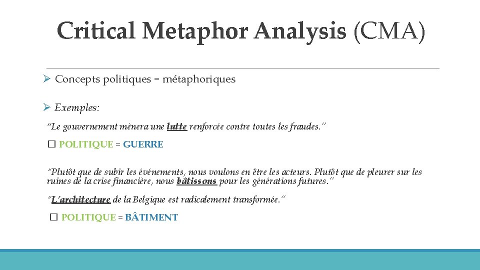 Critical Metaphor Analysis (CMA) Ø Concepts politiques = métaphoriques Ø Exemples: “Le gouvernement mènera