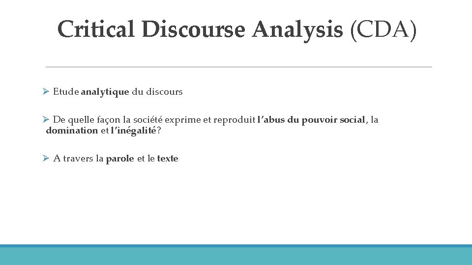 Critical Discourse Analysis (CDA) Ø Etude analytique du discours Ø De quelle façon la