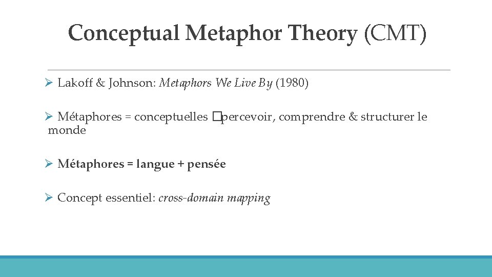 Conceptual Metaphor Theory (CMT) Ø Lakoff & Johnson: Metaphors We Live By (1980) Ø