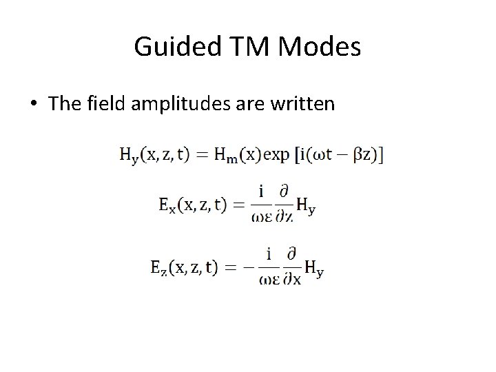 Guided TM Modes • The field amplitudes are written 