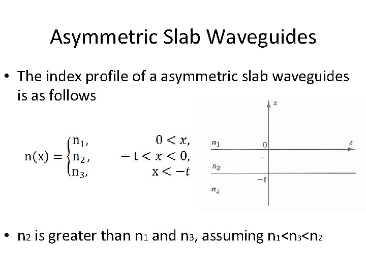 Asymmetric Slab Waveguides • The index profile of a asymmetric slab waveguides is as