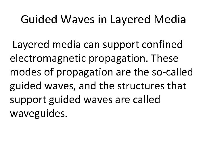 Guided Waves in Layered Media Layered media can support confined electromagnetic propagation. These modes