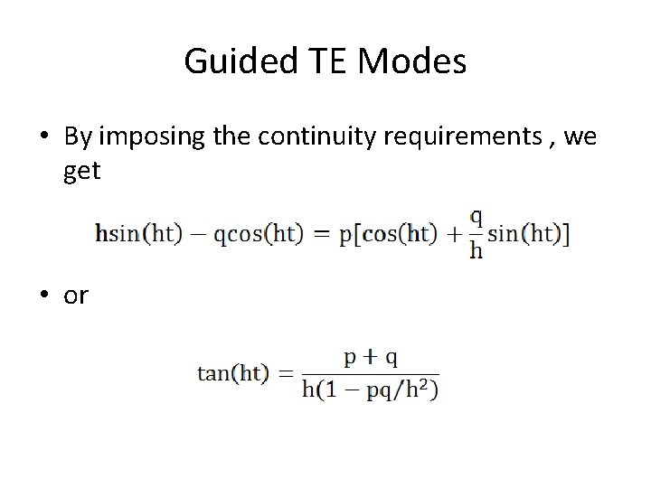 Guided TE Modes • By imposing the continuity requirements , we get • or